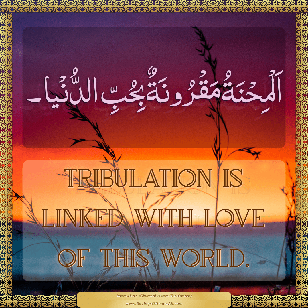 Tribulation is linked with love of this world.